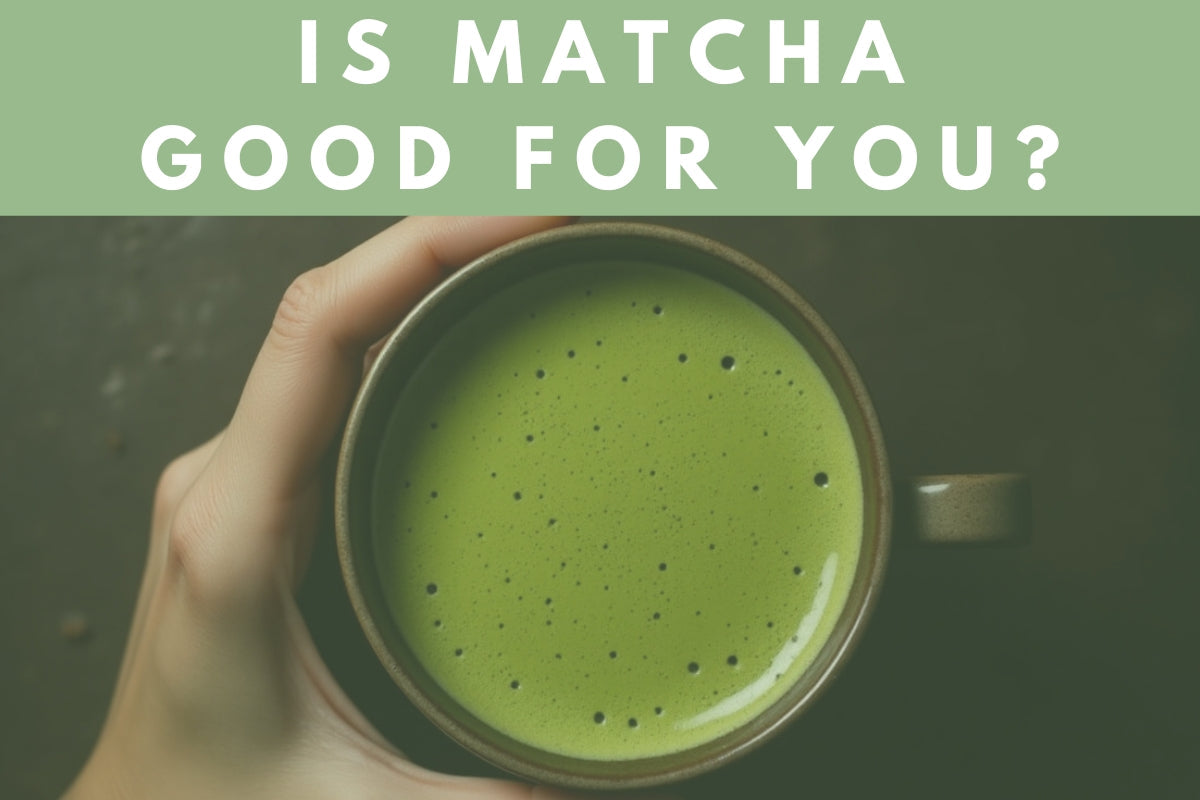 Is Matcha Good For You?